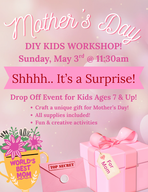 05/03/2026 - Mother's Day Kids Drop Off Event - 11:30am-1pm